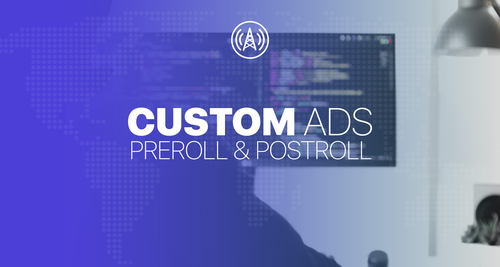 Introducing Custom Ads: Preroll and Postroll